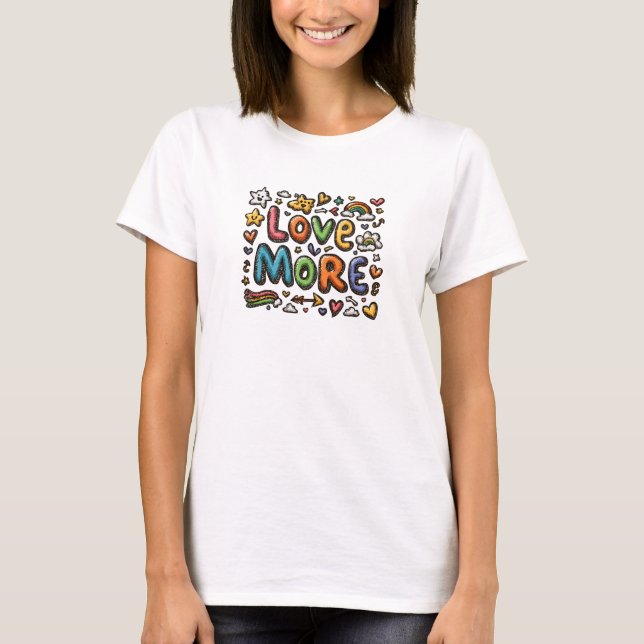 Love More T-Shirt – Colourful Positive Message Gra (Front)