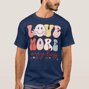 Love More Worry Less 4 T-Shirt