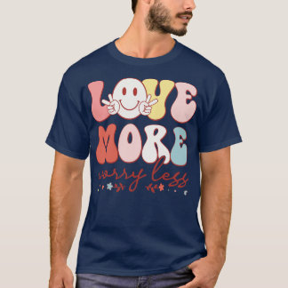 Love More Worry Less 4 T-Shirt