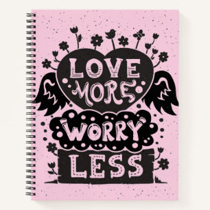 Love More Worry Less Notebook