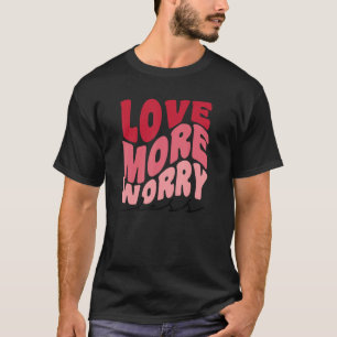 Love More Worry Less Retro style Valentine's Day T-Shirt
