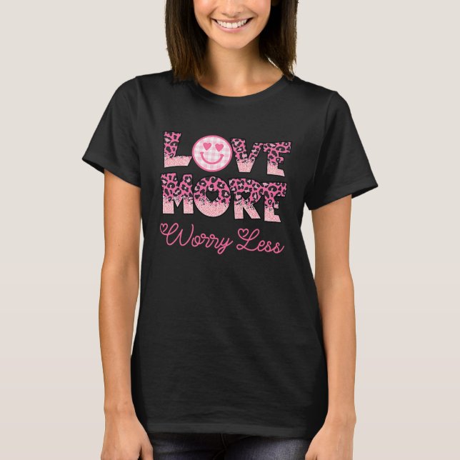Love More Worry Less Valentine's Day Smile Face T-Shirt (Front)