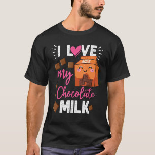 Love My Chocolate Milk Food  Chocolate Eater Drink T-Shirt