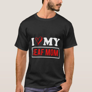 Love My Deaf Mom Mothers Day T-Shirt