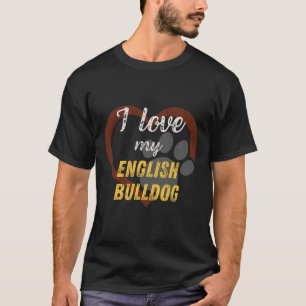 Love My English Bulldog Dog Lover T-Shirt