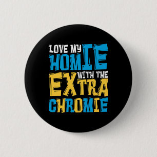 Love My Homie With The Extra Chromie Down Syndrome 2 Inch Round Button