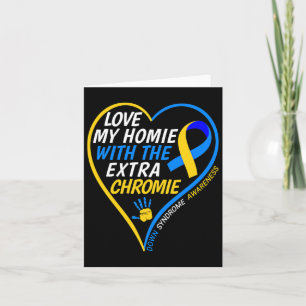 Love My Homie With The Extra Chromie Down Syndrome Card
