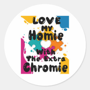 Love My Homie With The Extra Chromie Down Syndrome Classic Round Sticker