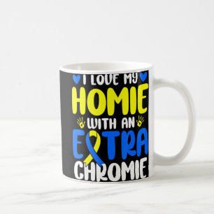 Love My Homie With The Extra Chromie Down Syndrome Coffee Mug