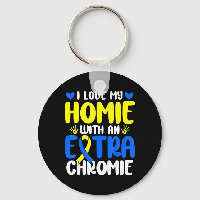 Love My Homie With The Extra Chromie Down Syndrome Keychain (Front)