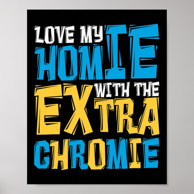 Love My Homie With The Extra Chromie Down Syndrome Poster (Front)