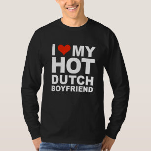 Love My Hot Dutch Boyfriend The Netherlands Valent T-Shirt