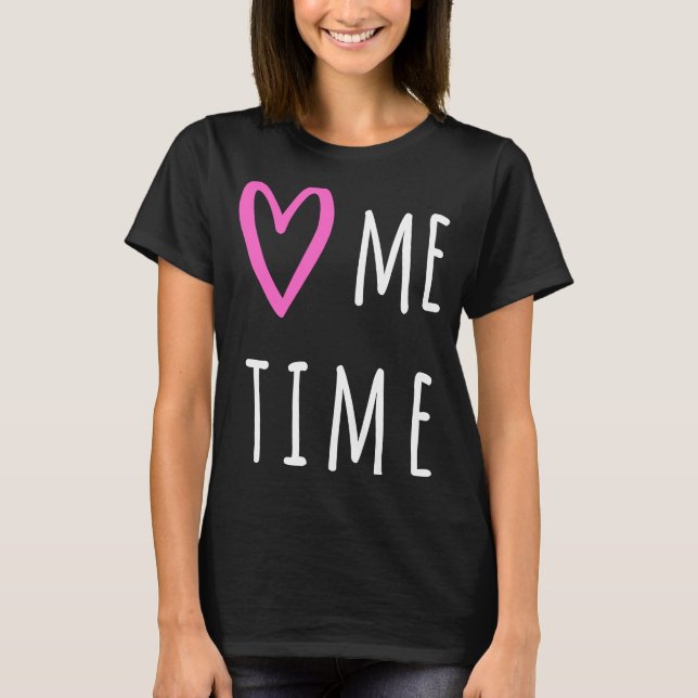 Love My Me Time T-Shirt (Front)