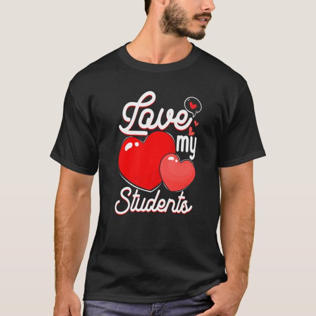 Love My Students Cute Heart Teacher Lover Valentin T-Shirt (Front)