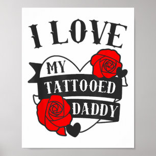 Love My Tattooed Daddy Saying _ Roses Tattoo Desig Poster