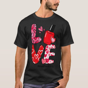 Love Nail Lish Heart Nail Tech Life Valentines T-Shirt