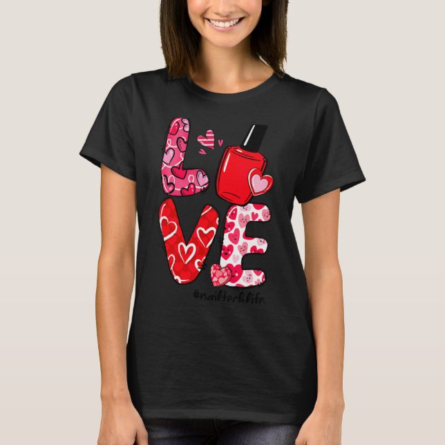 Love Nail Lish Heart Nail Tech Life Valentines  T-Shirt (Front)