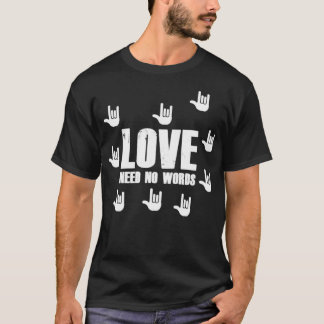 Love Need No Words International Deaf Sign Languag T-Shirt