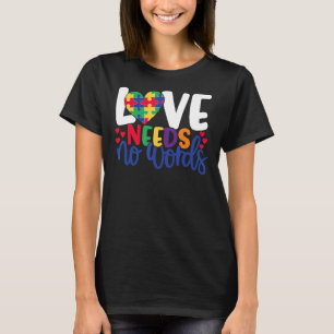 Love Needs No Words Autism 2 T-Shirt