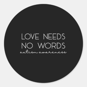Love Needs No Words Autism Awareness Gifts For Wom Classic Round Sticker