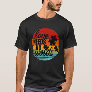 Love Needs No Words Autism Awareness T-Shirt