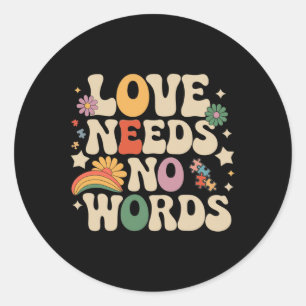 Love Needs No Words Autism Support Funny Autism Aw Classic Round Sticker