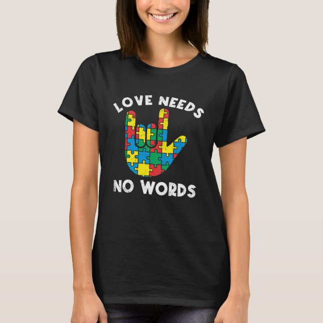 Love Needs No Words Sign Language Autistic Autism  T-Shirt (Front)