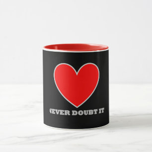 LOVE Never doubt it mug