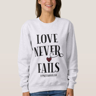 Love Never Fails Christian   Bible Verse Sweatshirt