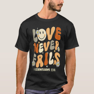 Love Never Fails Christian Religious Jesus Faith B T-Shirt