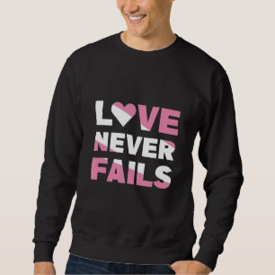 Love Never Fails Sweatshirt