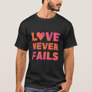 love never fails T-Shirt