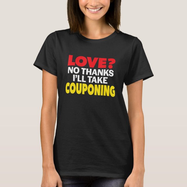 Love No Thanks I'll Take Couponing Single Divorced T-Shirt (Front)