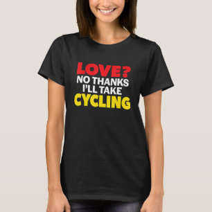 Love No Thanks I'll Take Cycling Single Divorced M T-Shirt