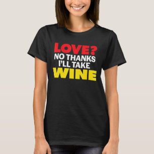 Love No Thanks I'll Take Wine Single Divorced Men  T-Shirt