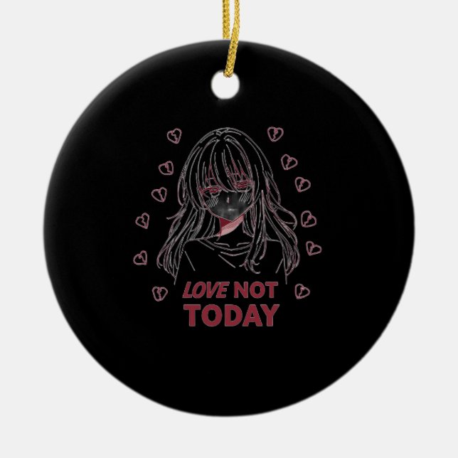 LOVE NOT TODAY CERAMIC ORNAMENT (Front)