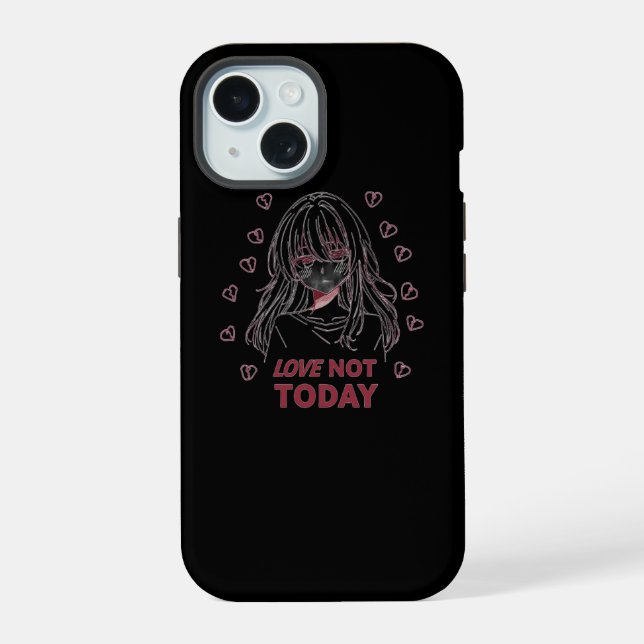 LOVE NOT TODAY iPhone 15 CASE (Back)