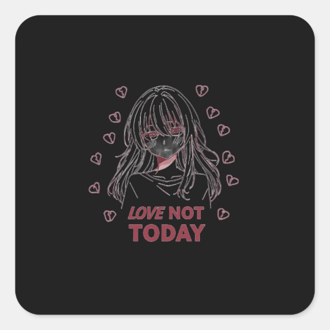 LOVE NOT TODAY SQUARE STICKER (Front)