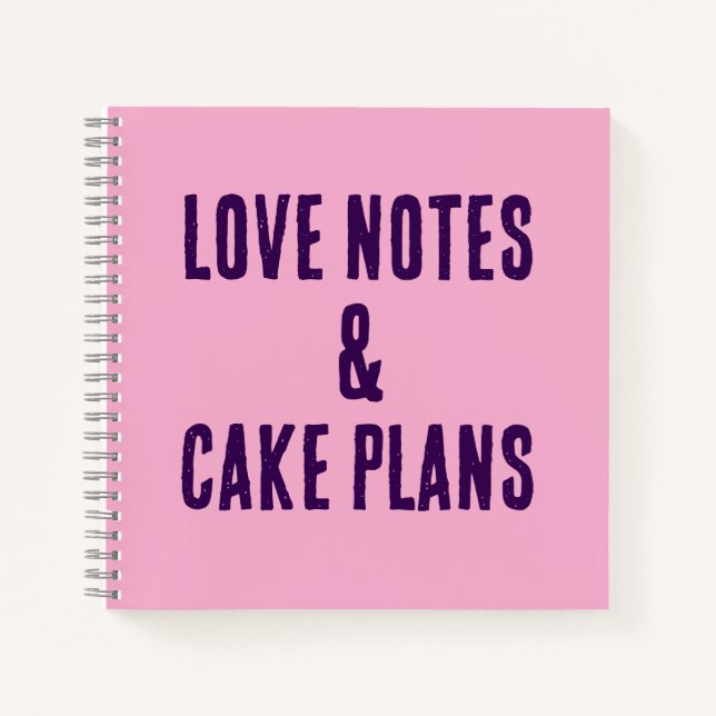 Love notes and cake plans notebook! notebook (Front)