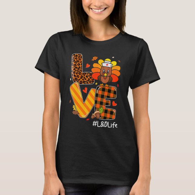 Love Nurse Life Fall L&D Nurse Turkey Thanksgiving T-Shirt (Front)