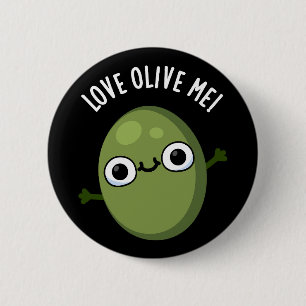 Love Olive Me Funny Food Pun Dark BG 2 Inch Round Button
