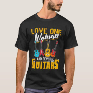 Love One Woman And Several Guitars Guitar Player G T-Shirt