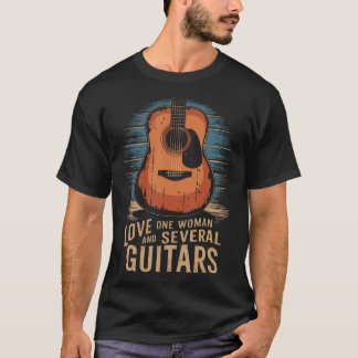 Love One Woman And Several Guitars Guitarist Guita T-Shirt