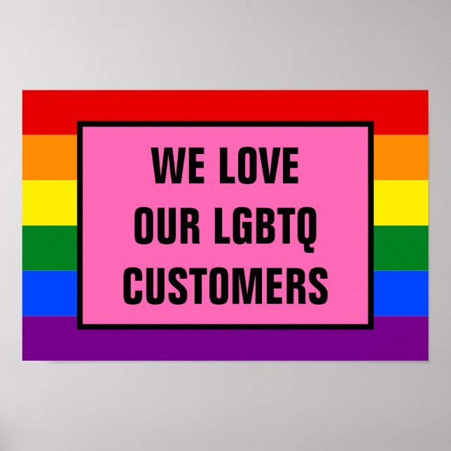 Love Our LGBTQ Gay Customers Rainbow Pride Flag Poster (Front)
