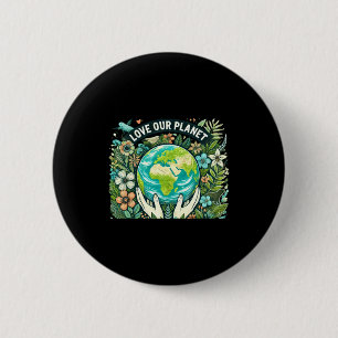 Love Our Planet Earth Day T Shirt 2 Inch Round Button