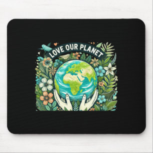 Love Our Planet Earth Day T Shirt Mouse Pad