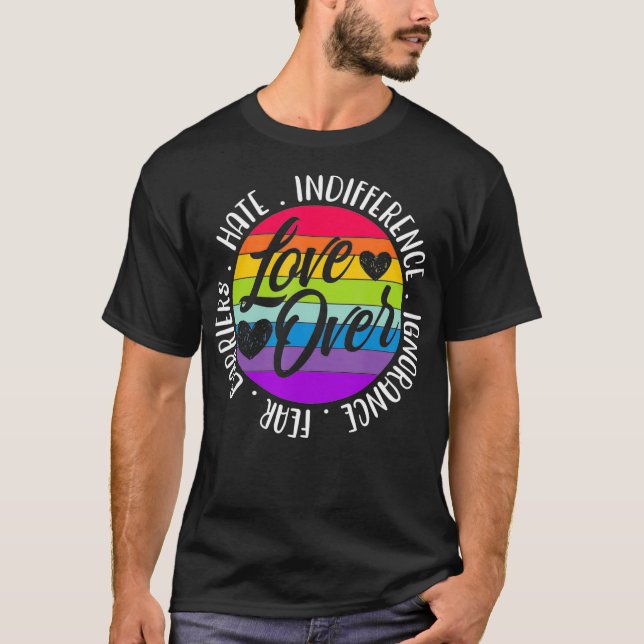 Love Over Hate Indifference Ignorance Fear Barrier T-Shirt (Front)