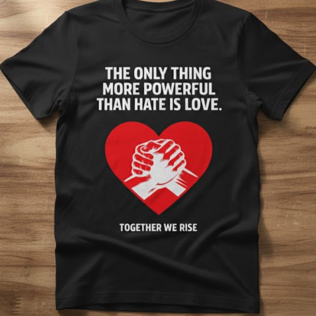 Love Over Hate – Together We Rise Unity Graphic T-Shirt (Creator Uploaded)
