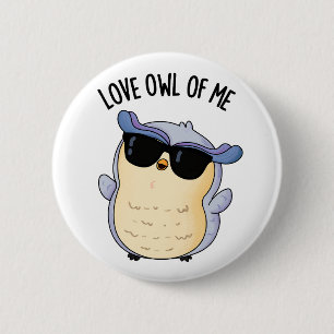 Love Owl Of Me Funny Bird Pun  2 Inch Round Button