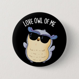 Love Owl Of Me Funny Bird Pun Dark BG 2 Inch Round Button